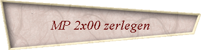 MP 2x00 zerlegen