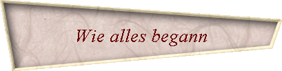 Wie alles begann